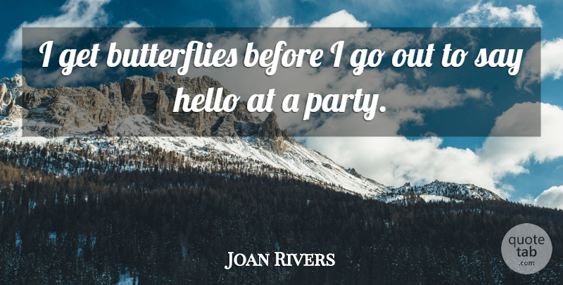 Joan Rivers Quote About undefined: I Get Butterflies Before I...
