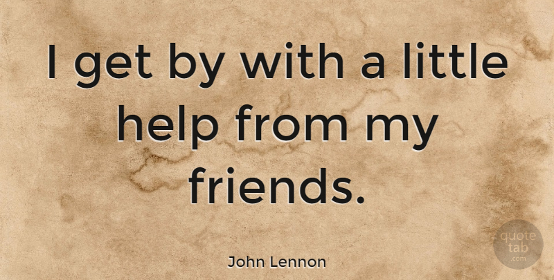 John Lennon Quote About Friendship, Best Friend, Song: I Get By With A...