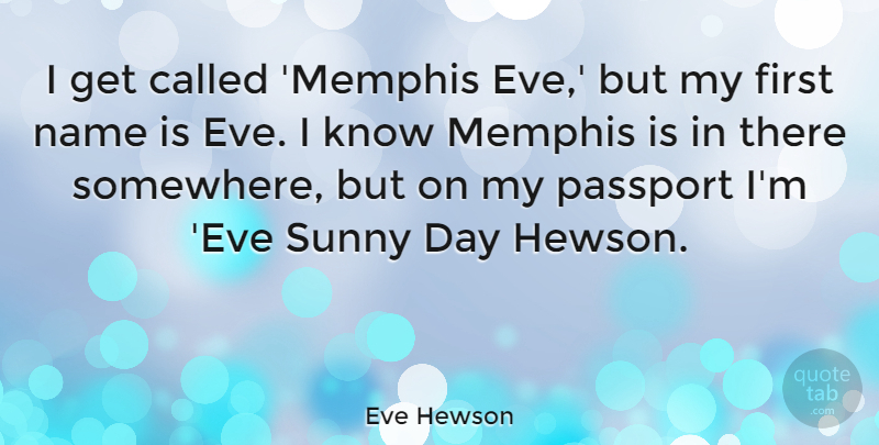 Eve Hewson Quote About Names, Memphis, Firsts: I Get Called Memphis Eve...