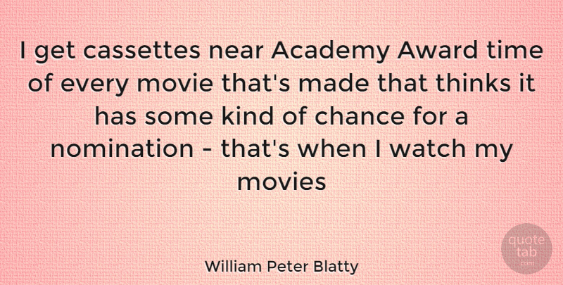 William Peter Blatty Quote About Thinking, Awards, Watches: I Get Cassettes Near Academy...