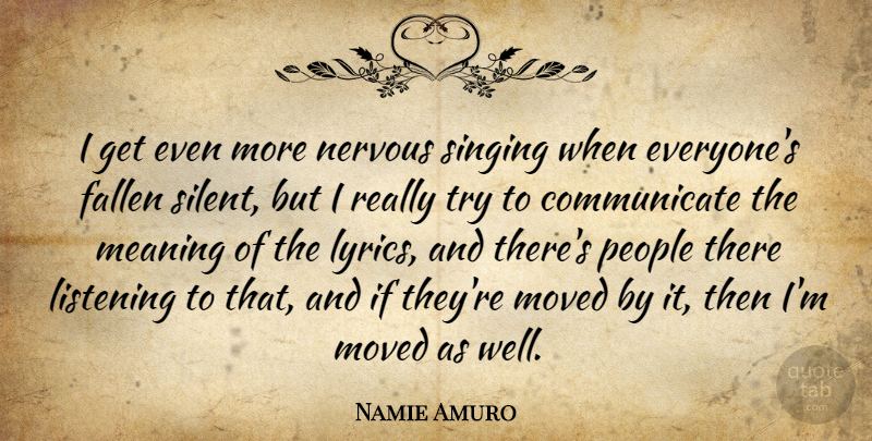 Namie Amuro Quote About People, Listening, Singing: I Get Even More Nervous...