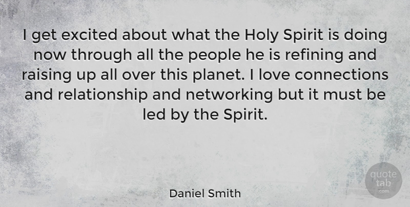 Daniel Smith Quote About People, Connections, Networking: I Get Excited About What...