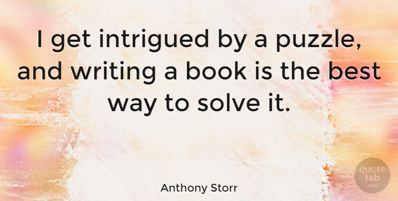 Anthony Storr Quote About Book, Writing, Way: I Get Intrigued By A...