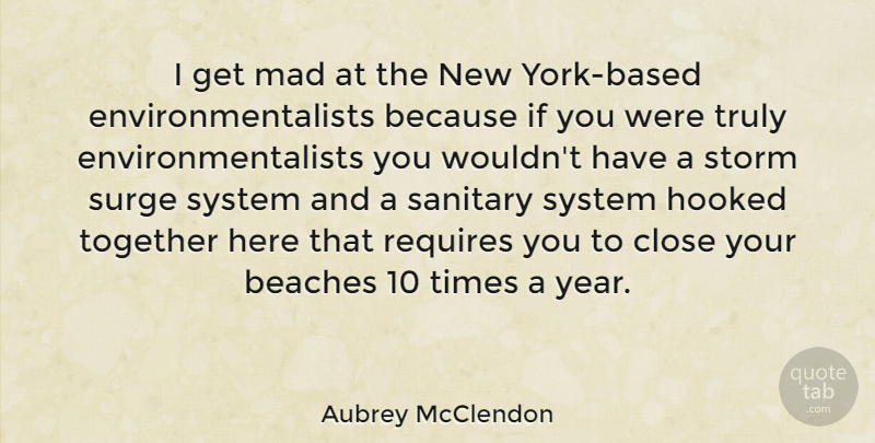 Aubrey McClendon Quote About Beach, New York, Years: I Get Mad At The...