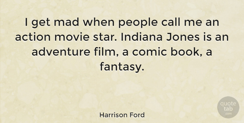 Harrison Ford Quote About Travel, Stars, Book: I Get Mad When People...
