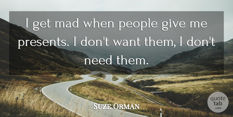 Suze Orman Quote About People: I Get Mad When People...