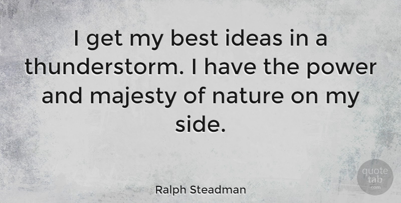 Ralph Steadman Quote About Ideas, Majesty, Sides: I Get My Best Ideas...