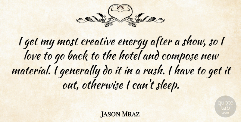 Jason Mraz Quote About Sleep, Creative, Energy: I Get My Most Creative...