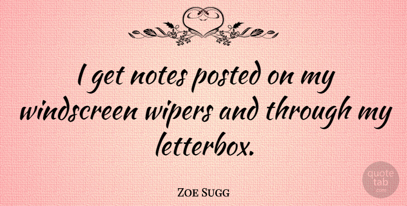 Zoe Sugg Quote About undefined: I Get Notes Posted On...