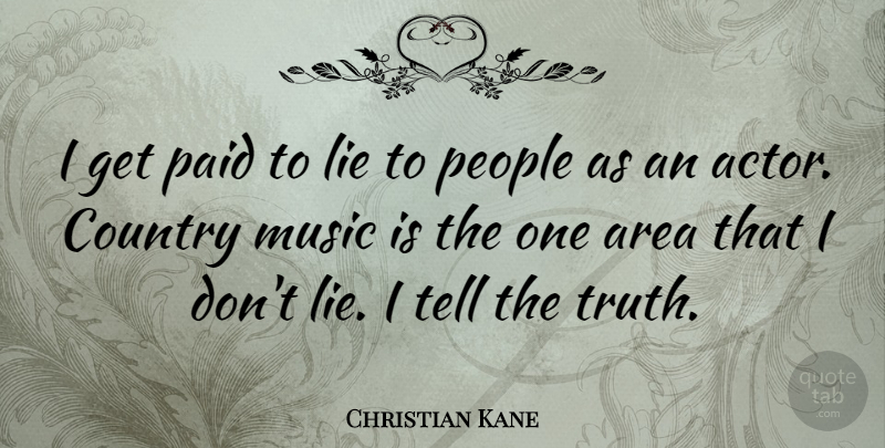 Christian Kane Quote About Country, Lying, People: I Get Paid To Lie...
