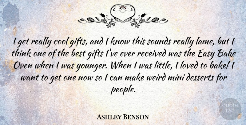 Ashley Benson Quote About Thinking, People, Lame: I Get Really Cool Gifts...