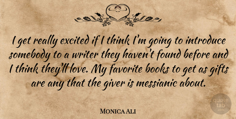 Monica Ali Quote About Book, Thinking, Excited: I Get Really Excited If...