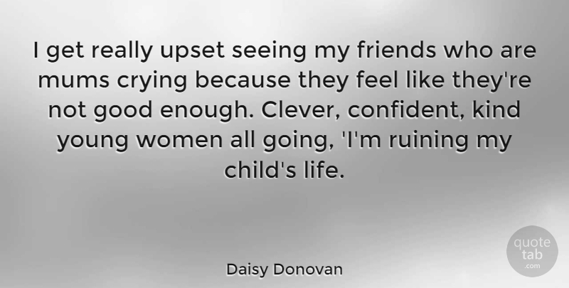 Daisy Donovan Quote About Children, Clever, Not Good Enough: I Get Really Upset Seeing...