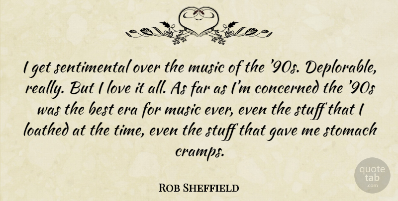 Rob Sheffield Quote About Stuff, Eras, Sentimental: I Get Sentimental Over The...