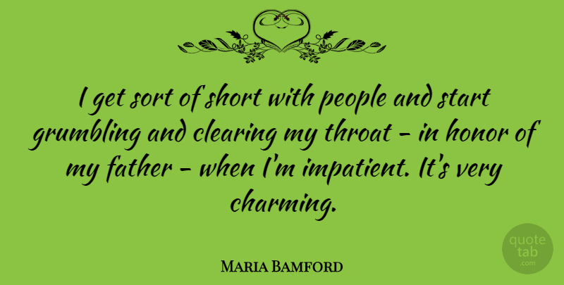 Maria Bamford Quote About Father, People, Honor: I Get Sort Of Short...