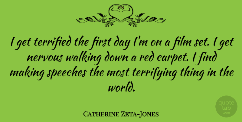 Catherine Zeta-Jones Quote About Speeches, Terrified, Terrifying: I Get Terrified The First...