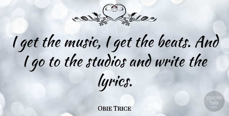 Obie Trice Quote About Writing, Beats, Studios: I Get The Music I...