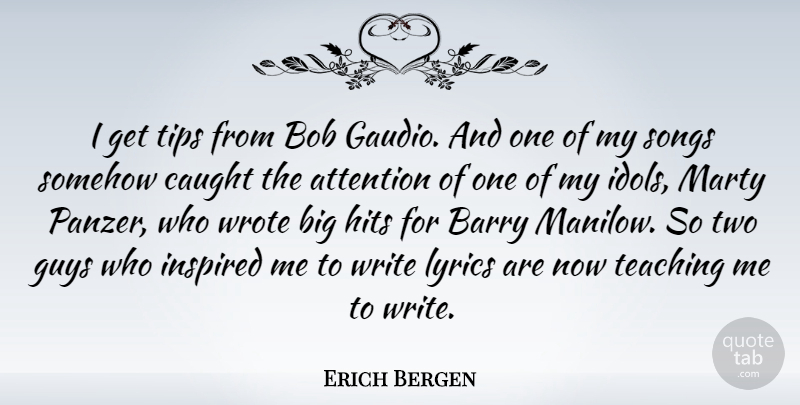 Erich Bergen Quote About Barry, Bob, Guys, Hits, Lyrics: I Get Tips From Bob...
