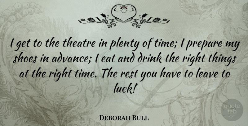 Deborah Bull Quote About Shoes, Luck, Theatre: I Get To The Theatre...