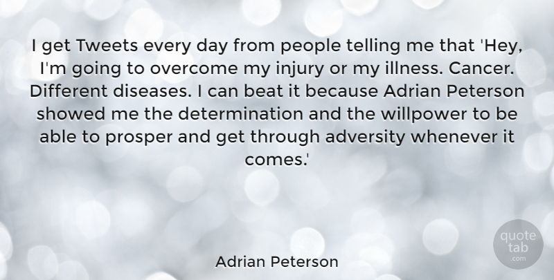 Adrian Peterson Quote About Adrian, Beat, Determination, Injury, People: I Get Tweets Every Day...