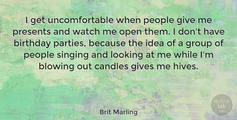 Brit Marling Quote About Birthday, Party, Ideas: I Get Uncomfortable When People...