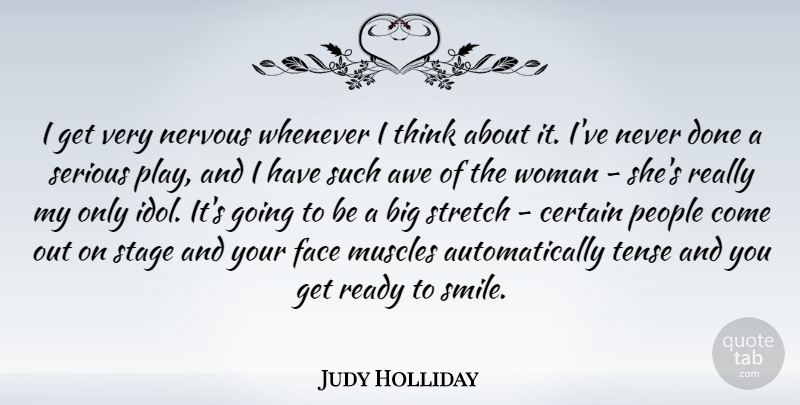 Judy Holliday Quote About Smile, Thinking, Idols: I Get Very Nervous Whenever...