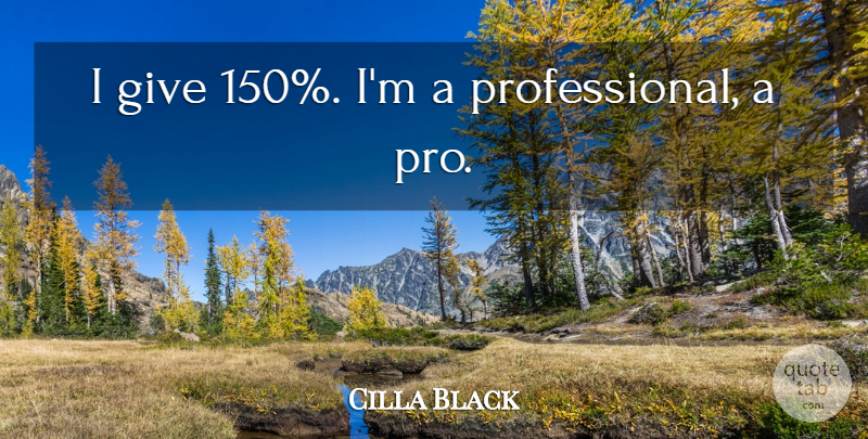 Cilla Black Quote About undefined: I Give 150 Im A...