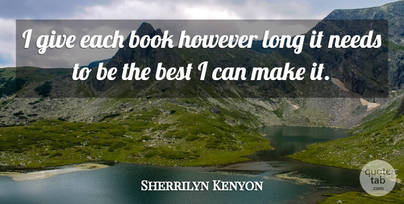 Sherrilyn Kenyon Quote About Book, Giving, Long: I Give Each Book However...