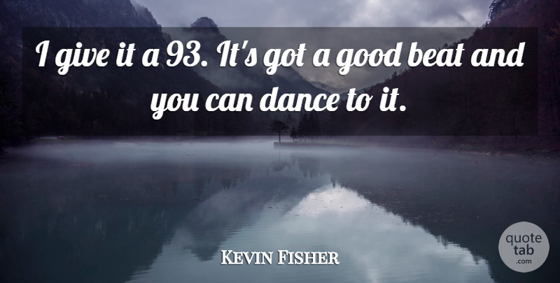 Kevin Fisher Quote About Beat, Dance, Good: I Give It A 93...
