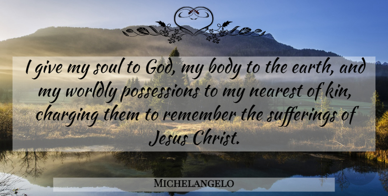 Michelangelo Quote About Jesus, Giving, Soul: I Give My Soul To...