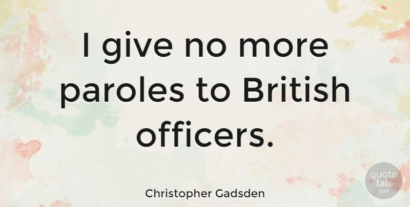 Christopher Gadsden Quote About Giving, British, Parole: I Give No More Paroles...