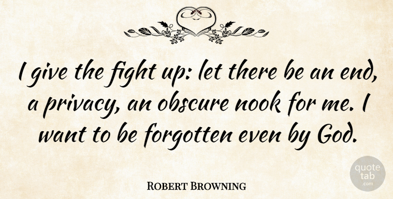 Robert Browning Quote About God, Not Giving Up, Fighting: I Give The Fight Up...