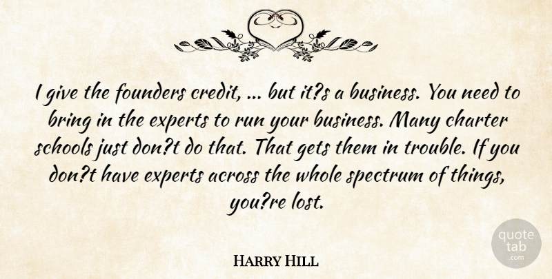 Harry Hill Quote About Across, Bring, Charter, Experts, Founders: I Give The Founders Credit...