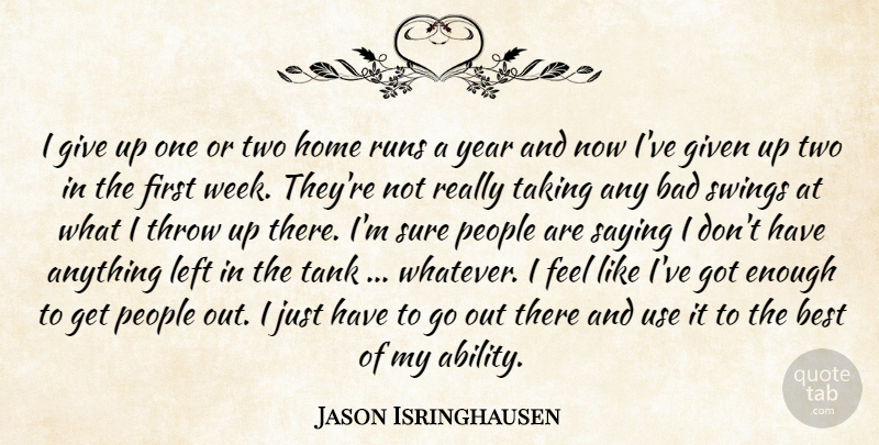 Jason Isringhausen Quote About Bad, Best, Given, Home, Left: I Give Up One Or...