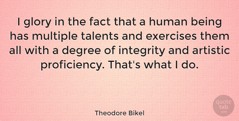Theodore Bikel Quote About Integrity, Exercise, Facts: I Glory In The Fact...