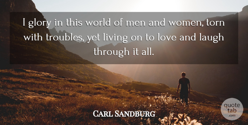 Carl Sandburg Quote About Men, Laughing, World: I Glory In This World...