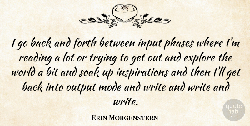 Erin Morgenstern Quote About Forth, Input, Mode, Output, Phases: I Go Back And Forth...