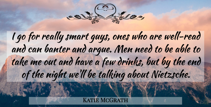 Katie McGrath Quote About Smart, Night, Men: I Go For Really Smart...
