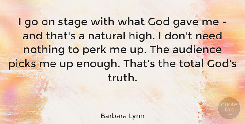 Barbara Lynn Quote About Gave, God, Natural, Perk, Picks: I Go On Stage With...