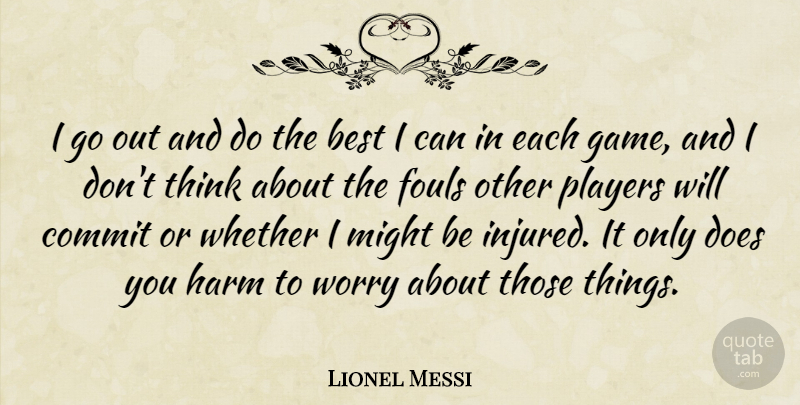 Lionel Messi Quote About Sports, Player, Thinking: I Go Out And Do...