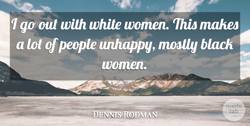 Dennis Rodman Quote About Basketball, White, People: I Go Out With White...