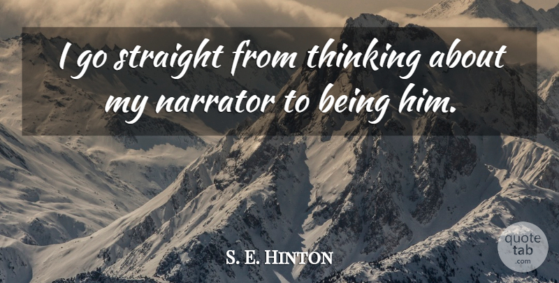 S. E. Hinton Quote About Writing, Thinking, Narrators: I Go Straight From Thinking...