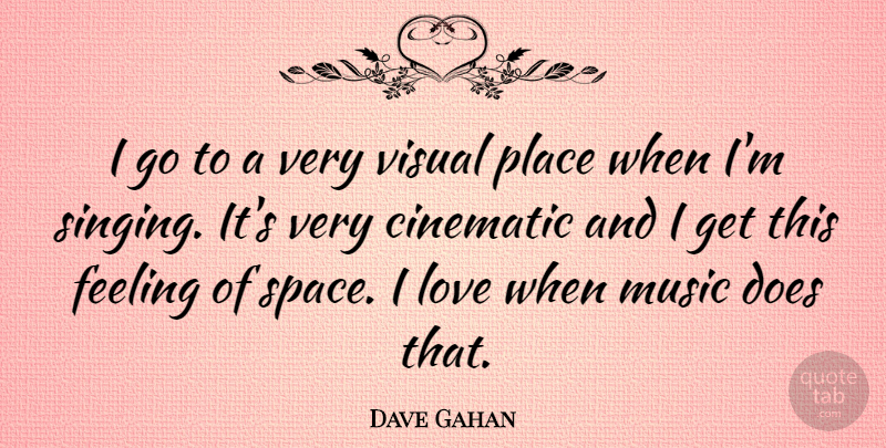 Dave Gahan Quote About Space, Feelings, Singing: I Go To A Very...