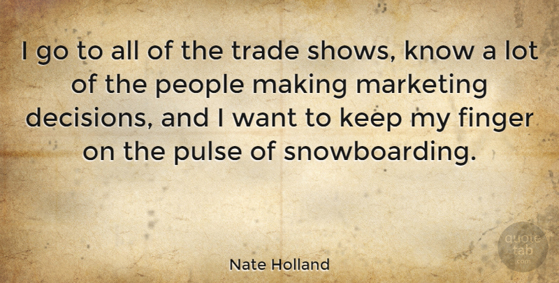 Nate Holland Quote About Finger, People, Pulse: I Go To All Of...