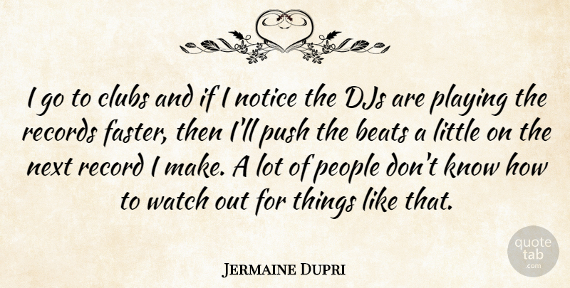 Jermaine Dupri Quote About People, Watches, Records: I Go To Clubs And...