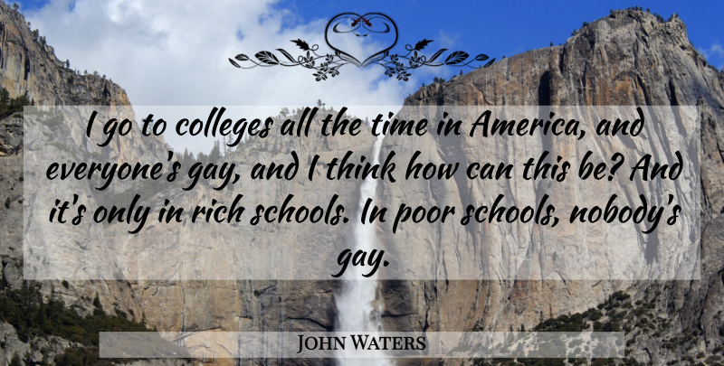 John Waters Quote About School, Gay, College: I Go To Colleges All...