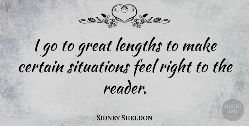 Sidney Sheldon Quote About Certain, Length, Situation: I Go To Great Lengths...
