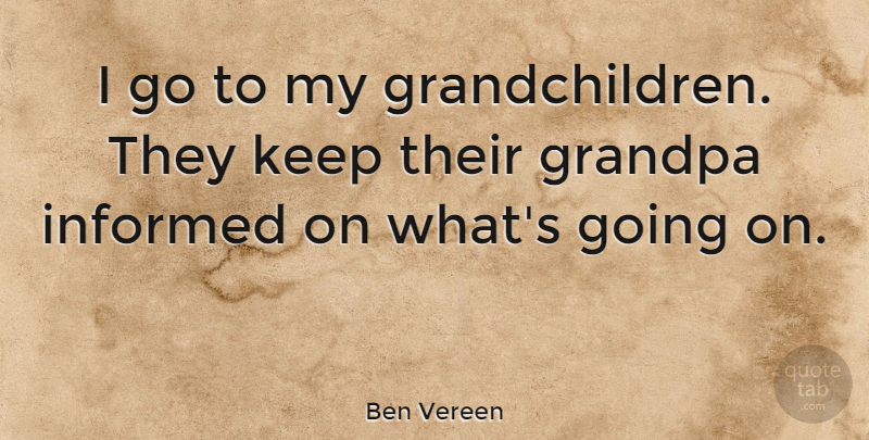 Ben Vereen Quote About Grandchildren, Grandpa, My Grandchildren: I Go To My Grandchildren...
