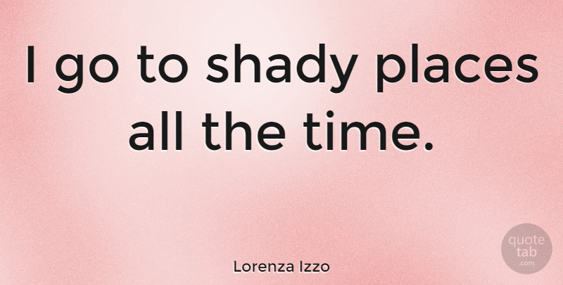 Lorenza Izzo Quote About Time: I Go To Shady Places...