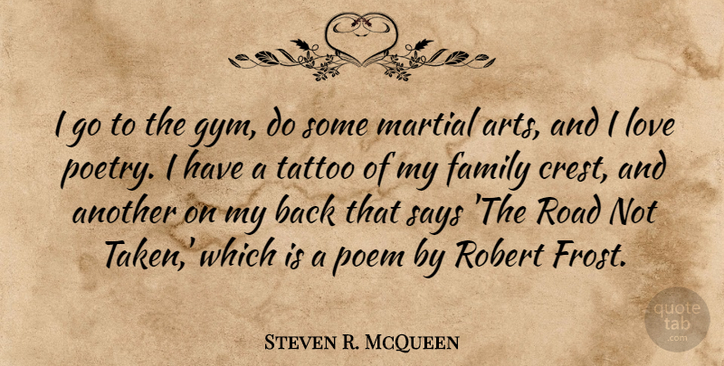 Steven R. McQueen Quote About Family, Love, Martial, Poem, Poetry: I Go To The Gym...